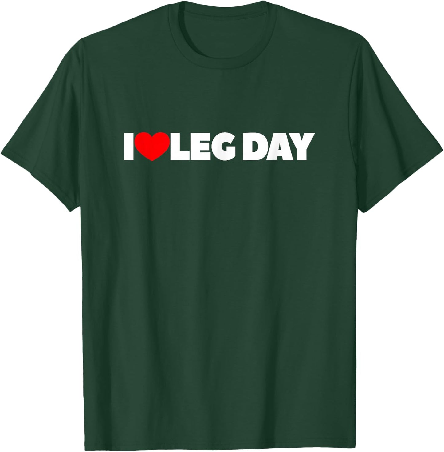 I Love Leg Day T-Shirt - T-Shirt | Forest