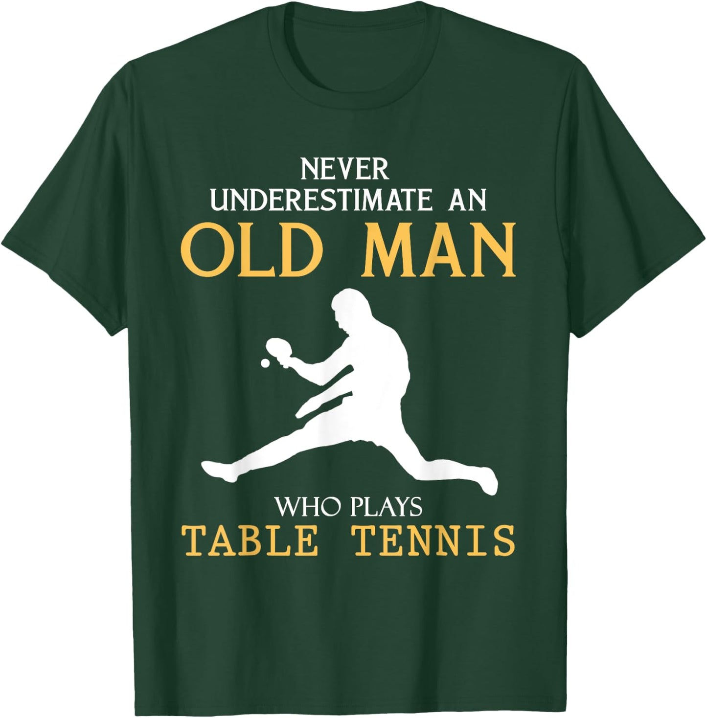 Never Underestimate an Old Man who plays table tennis T-Shirt - T-Shirt | Forest