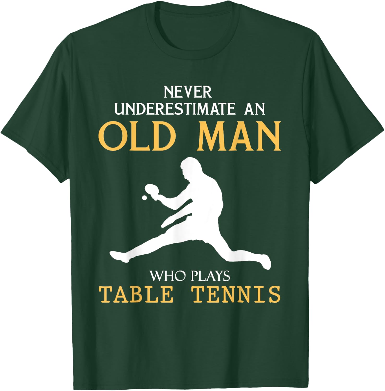 Never Underestimate an Old Man who plays table tennis T-Shirt - T-Shirt | Forest