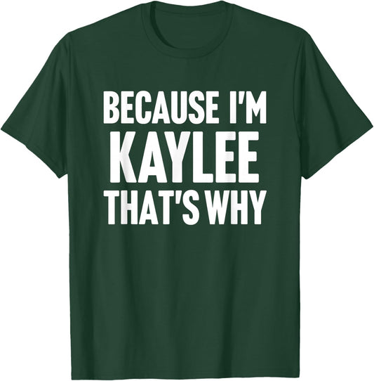 Because I'm Kaylee That's Why Am Personalized Name T-Shirt - T-Shirt | Forest