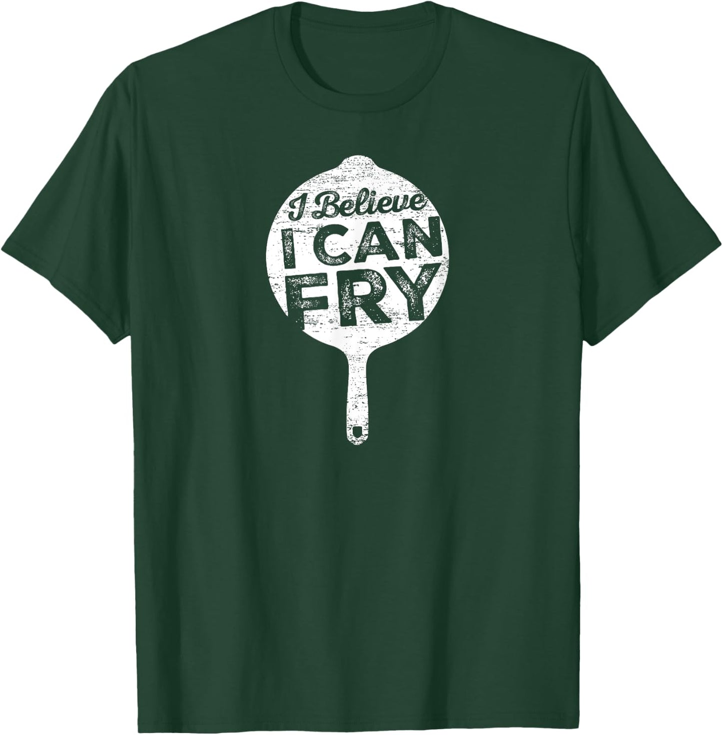 I Believe I can Fry Funny Cooking T-Shirt - T-Shirt | Forest