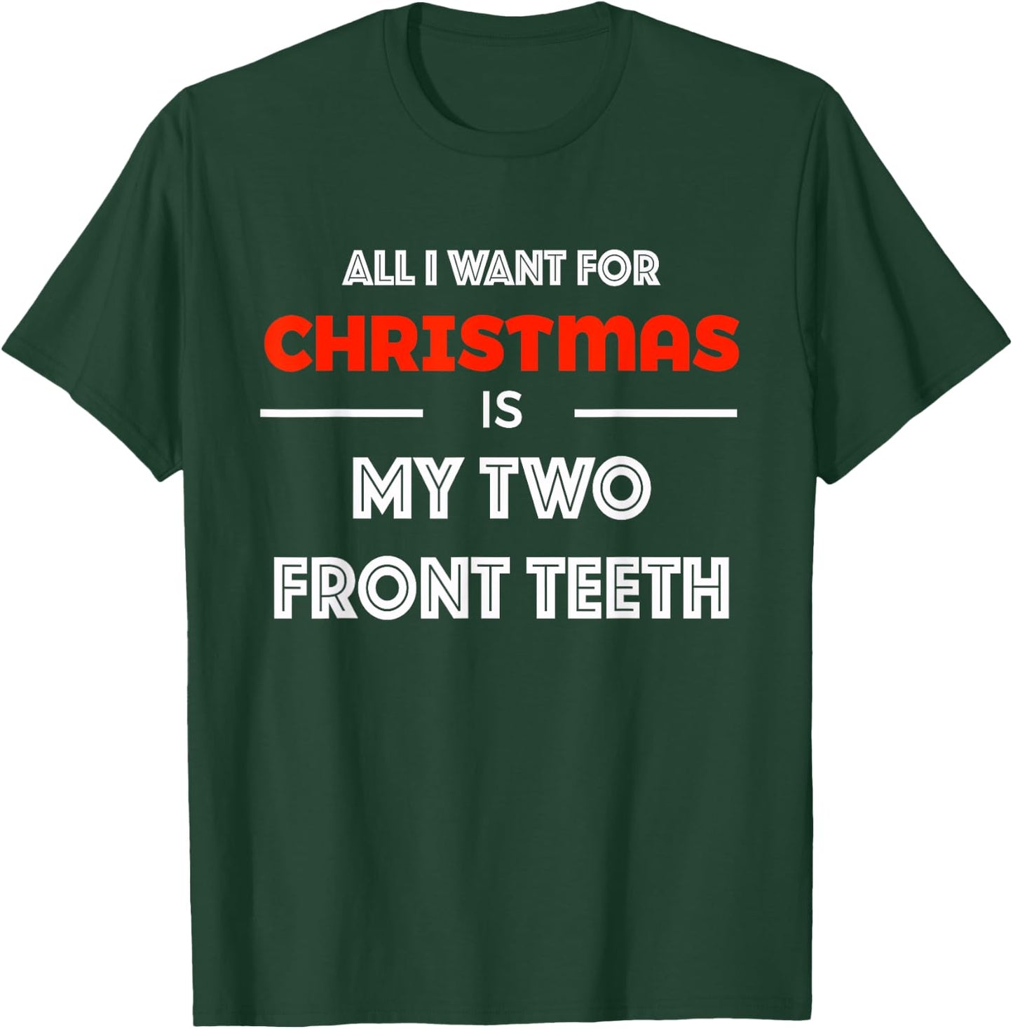 All I want for Christmas is My Two Front Teeth Funny Shirt T-Shirt - T-Shirt | Forest