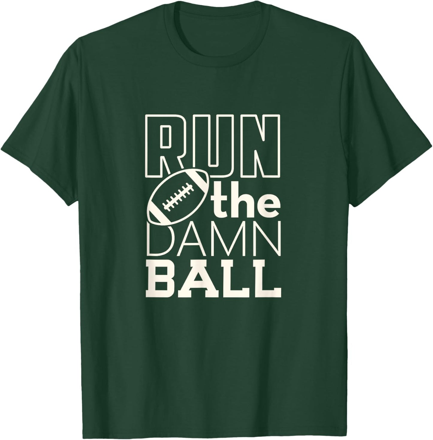 Football Season Run the Damn Ball for the Fan T-Shirt - T-Shirt | Forest