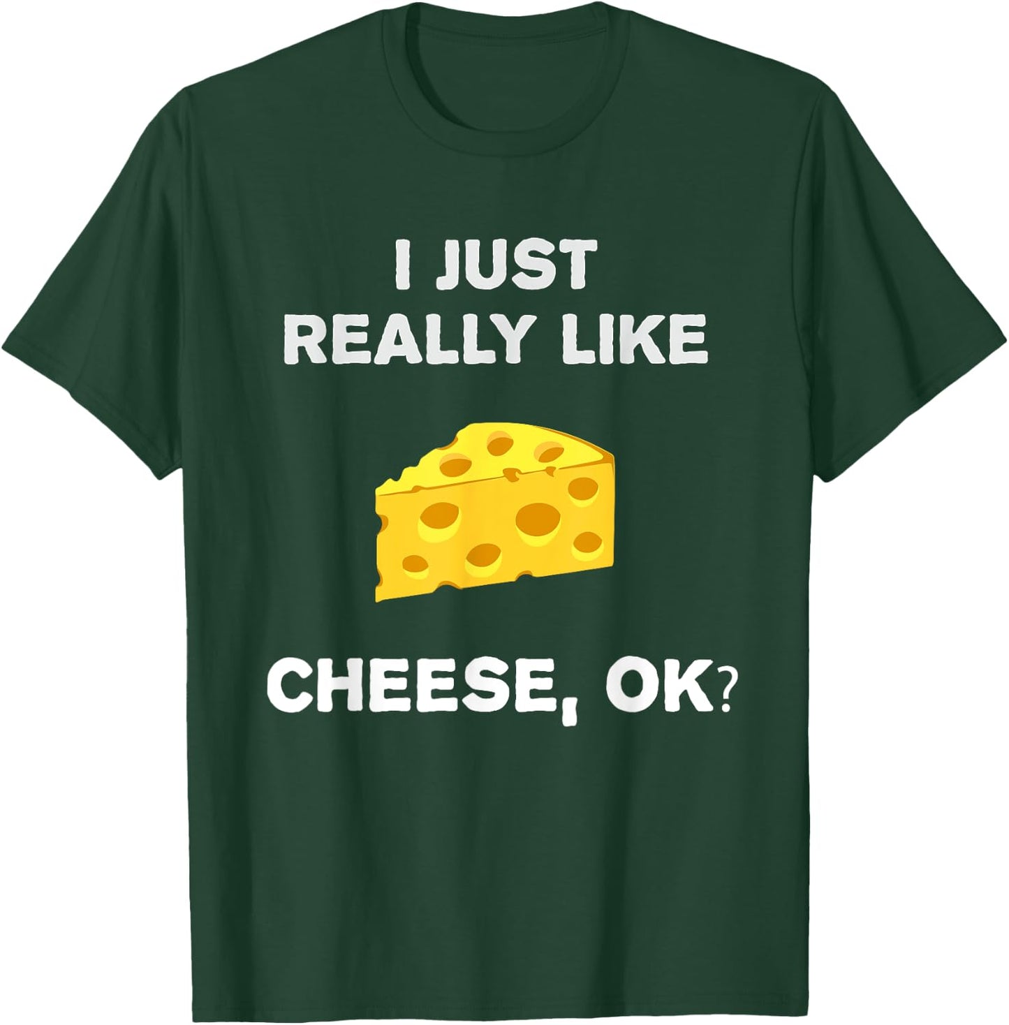 Funny Cheese Humour I Just Really Like Cheese OK? T-Shirt - T-Shirt | Forest