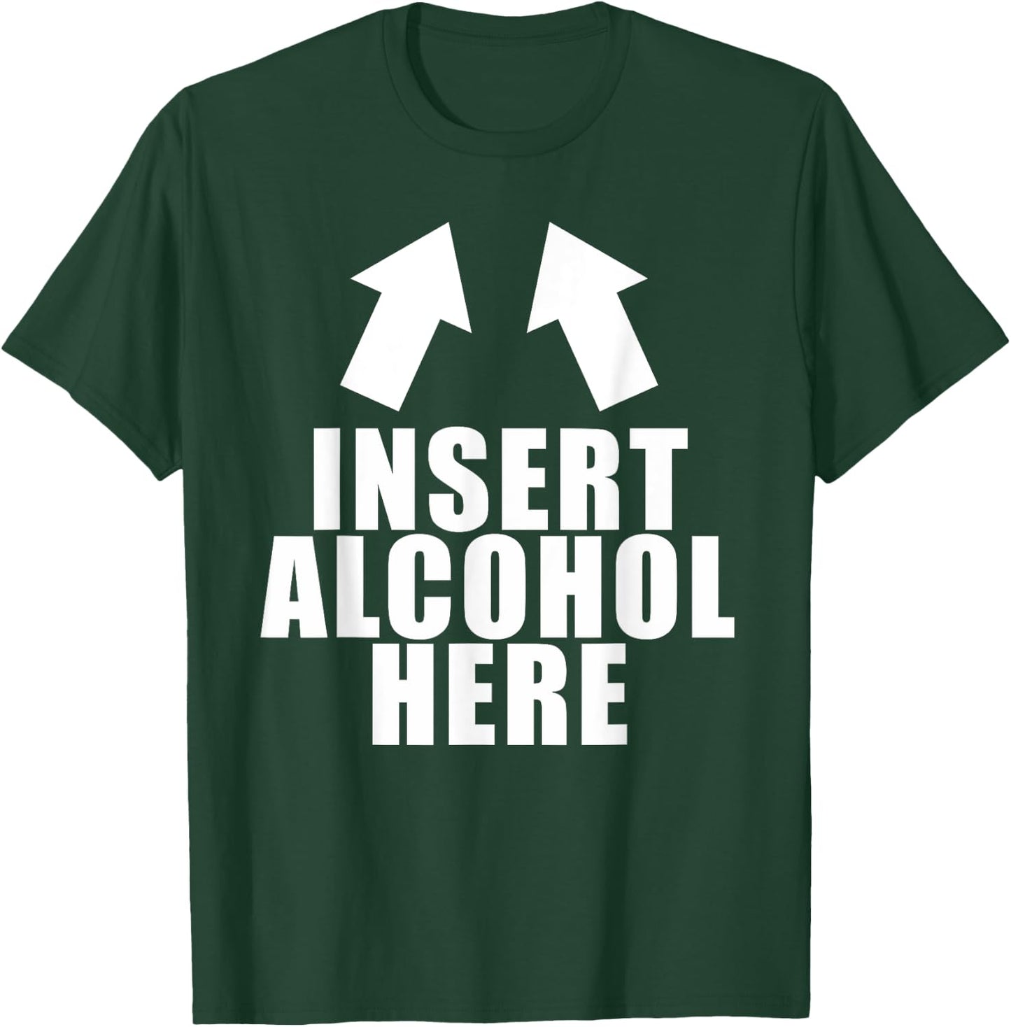 Insert Alcohol Here Funny Drinking Party Bar Pub Beer Wine T-Shirt - T-Shirt | Forest