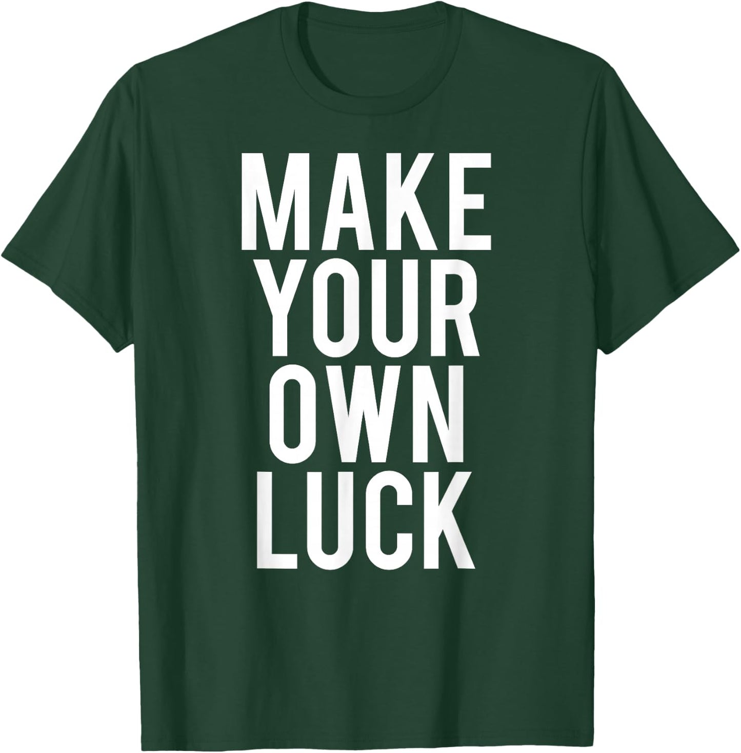 Make Your Own Luck T Shirt Cool hustle grind work gift T-Shirt - T-Shirt | Forest
