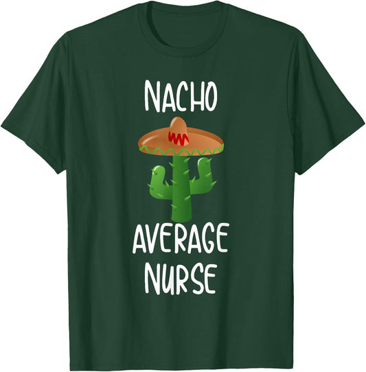 Nacho Average Nurse Funny Nachos T-Shirt - T-Shirt | Forest