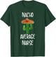 Nacho Average Nurse Funny Nachos T-Shirt - T-Shirt | Forest