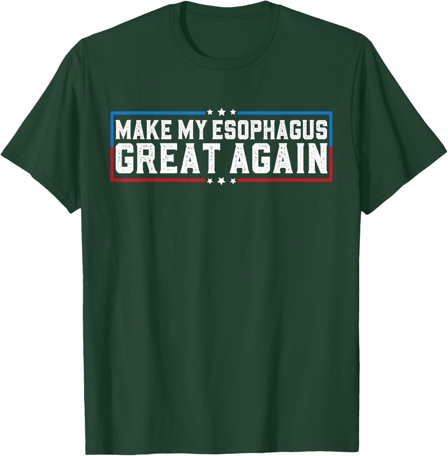 Make My Esophagus Great Again Esophagus Surgery Recovery T-Shirt - T-Shirt | Forest