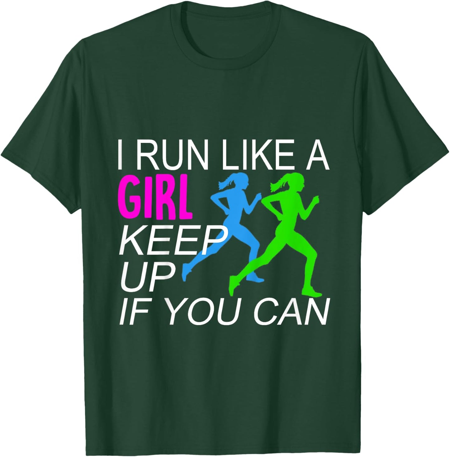 I Run Like A Girl Keep Up Runners T-Shirt - T-Shirt | Forest