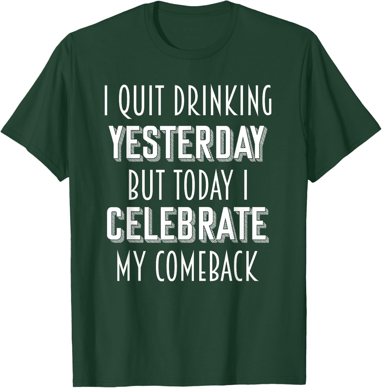 I Quit Drinking Yesterday Tonight I Celebrate My Comeback T-Shirt - T-Shirt | Forest