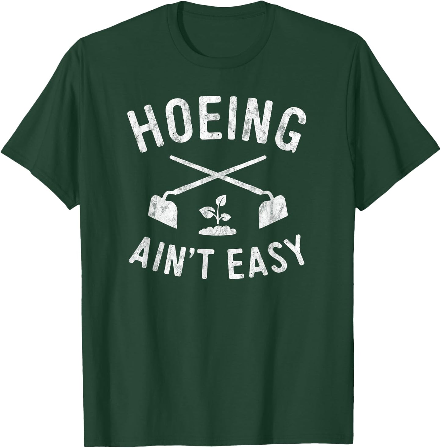 Garden Hoeing Ain't Easy Gardening Shirt Women Men T-Shirt - T-Shirt | Forest