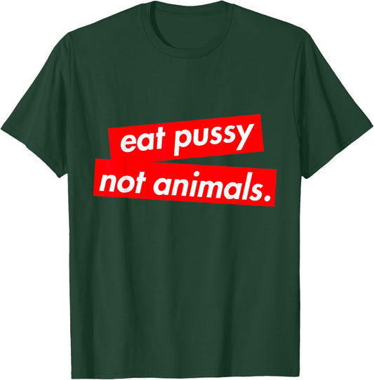 Vegan Girls & Boys Eat Pussy Not Animals Shirt T-Shirt - T-Shirt | Forest