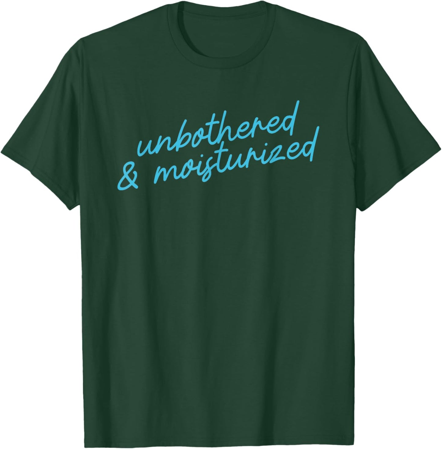 Unbothered & Moisturized Positive Affirmation Script T-Shirt - T-Shirt | Forest