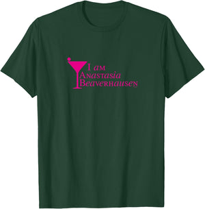Will & Grace I Am Anastasia Beaverhausen Hilarious T-Shirt - T-Shirt | Forest