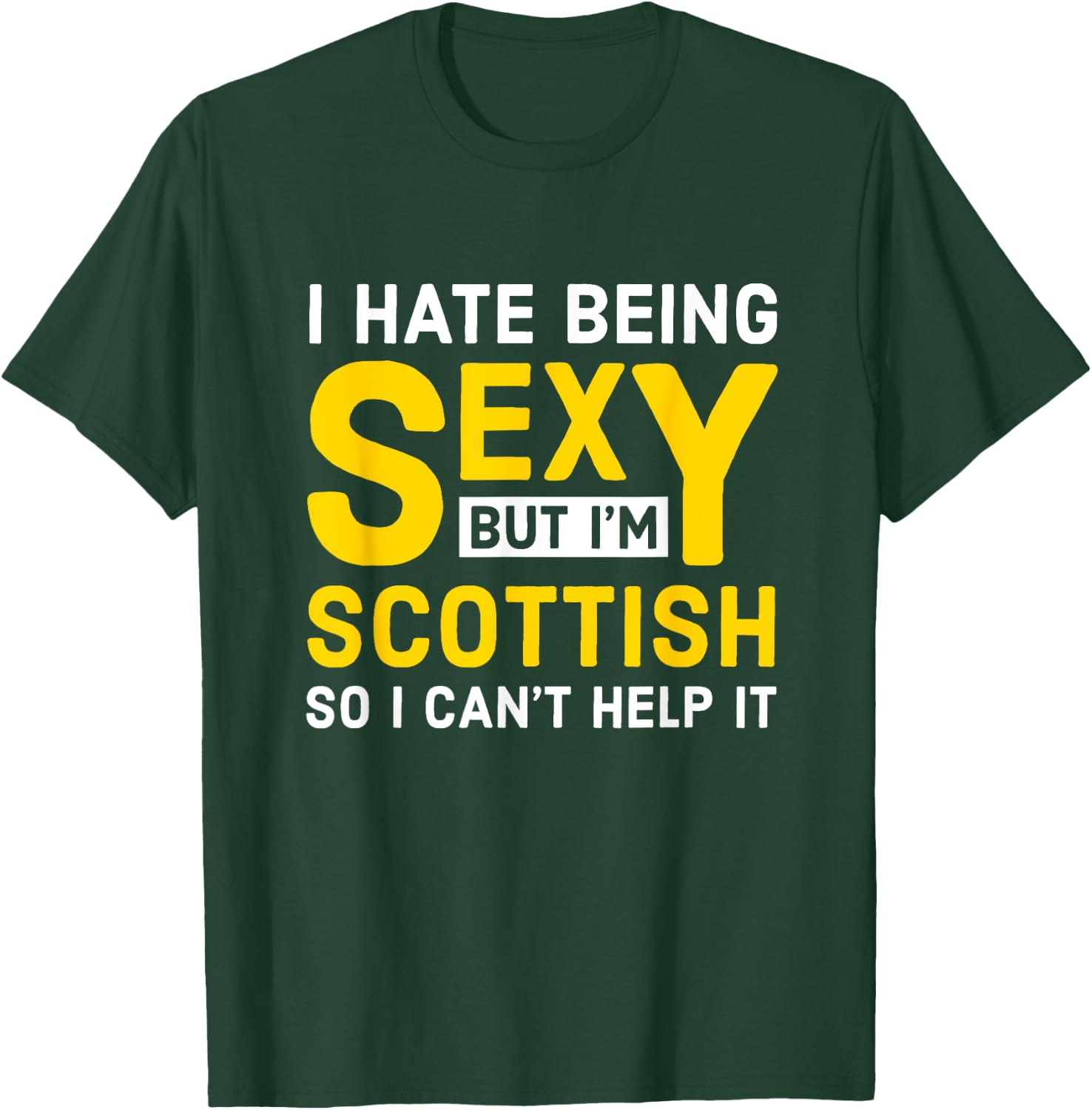 Scottish - I hate being sexy T-Shirt - T-Shirt | Forest