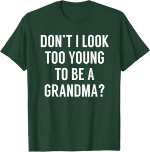 Don't I Look Too Young To Be A Grandma? Funny Quote T-Shirt - T-Shirt | Forest
