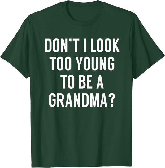 Don't I Look Too Young To Be A Grandma? Funny Quote T-Shirt - T-Shirt | Forest