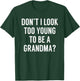 Don't I Look Too Young To Be A Grandma? Funny Quote T-Shirt - T-Shirt | Forest