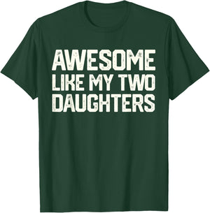 AWESOME LIKE MY TWO DAUGHTERS Father's Day Dad Men Him Gift T-Shirt - T-Shirt | Forest