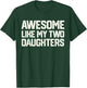 AWESOME LIKE MY TWO DAUGHTERS Father's Day Dad Men Him Gift T-Shirt - T-Shirt | Forest
