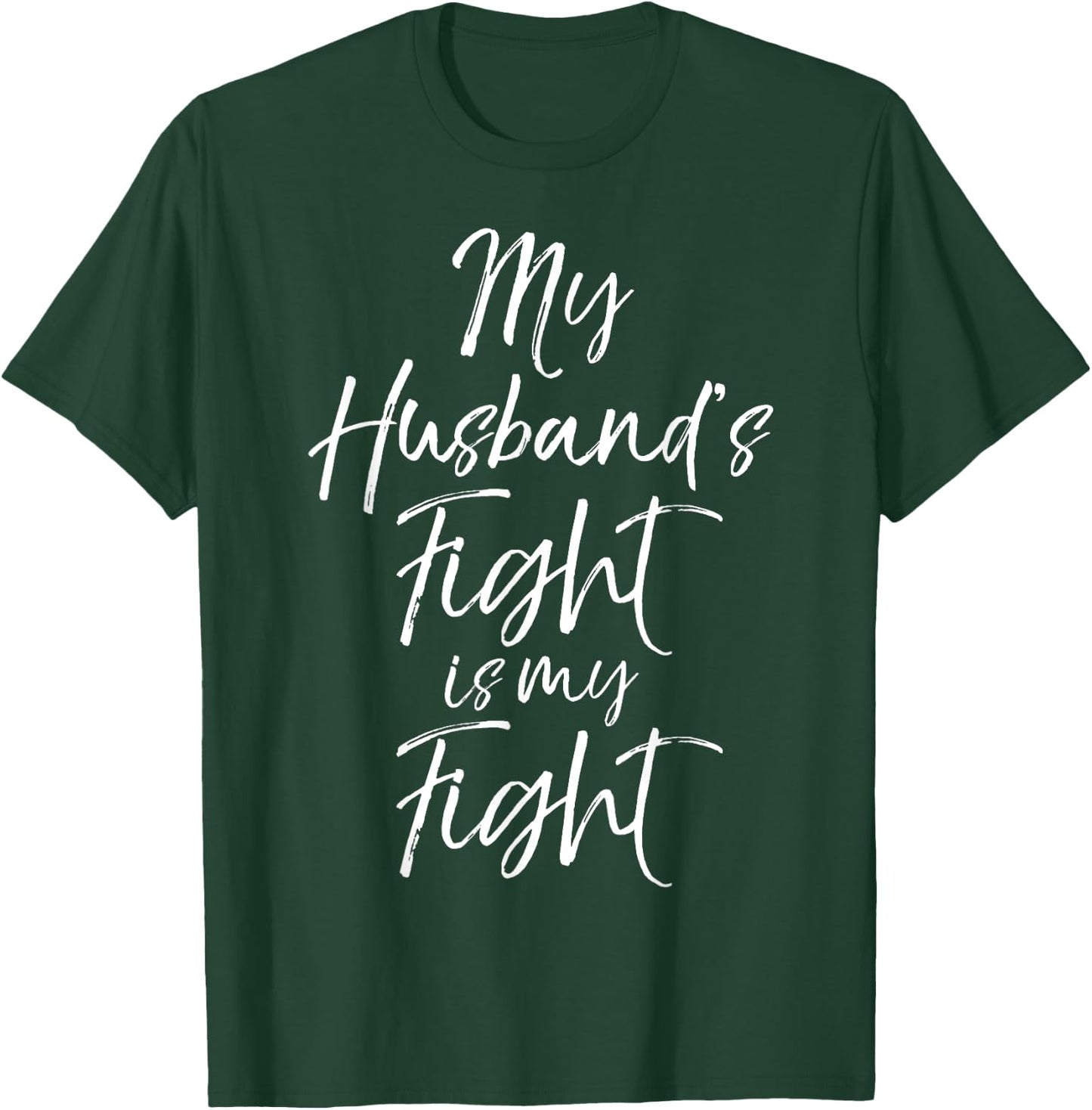 My Husband's Fight is My Fight Shirt Wife Cancer T-Shirt - T-Shirt | Forest