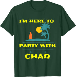 I'm here to Party on the Beach with Chad Men Women T-Shirt - T-Shirt | Forest