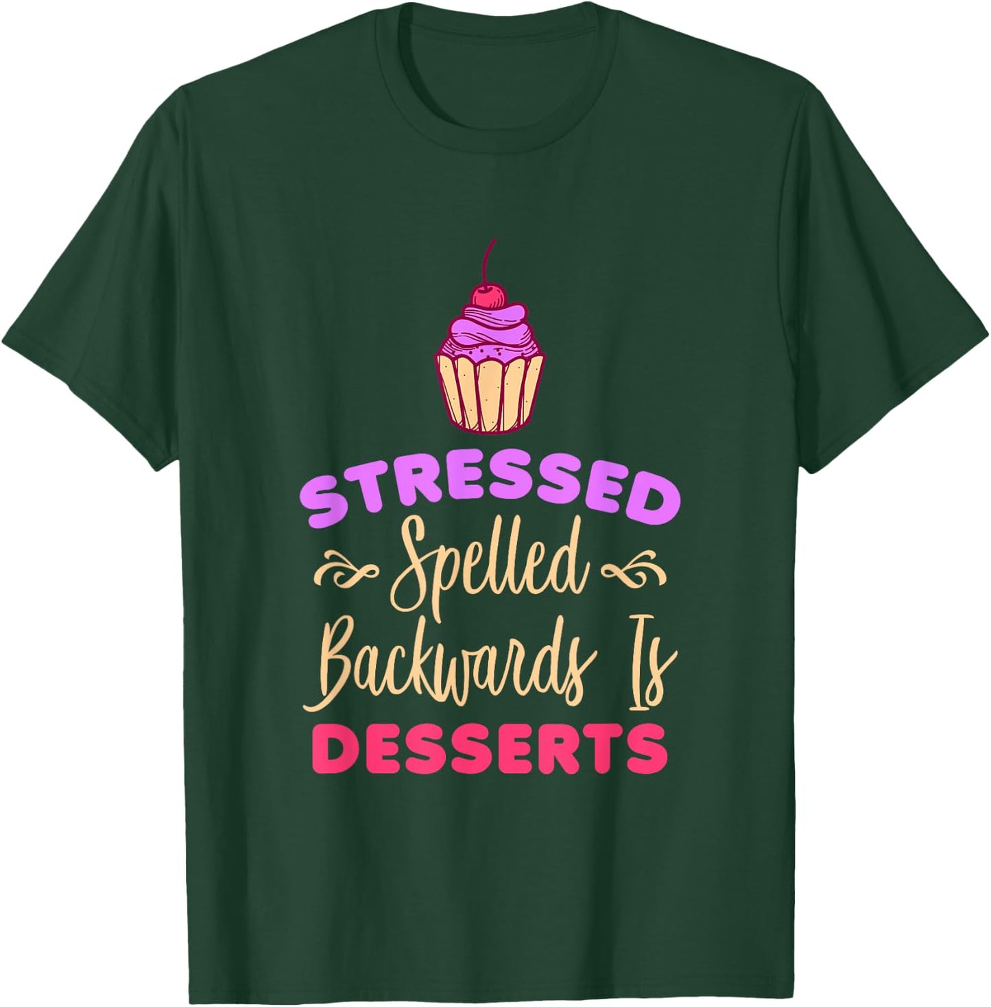 Stressed Spelled Backwards Is Desserts Funny Baker T-Shirt - T-Shirt | Forest
