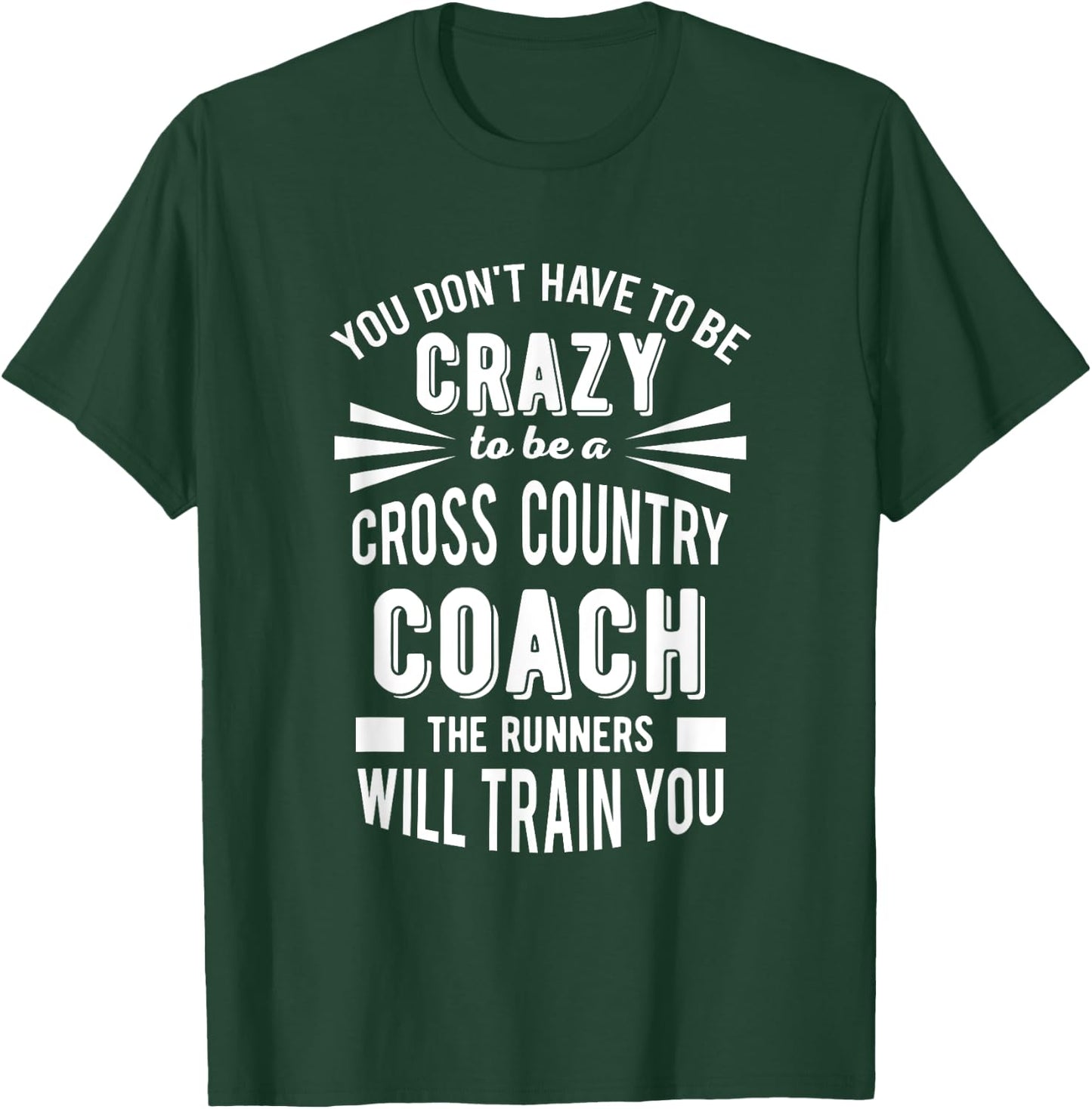 You Don't Have To Be Crazy To Be A Cross Country Coach T-Shirt - T-Shirt | Forest