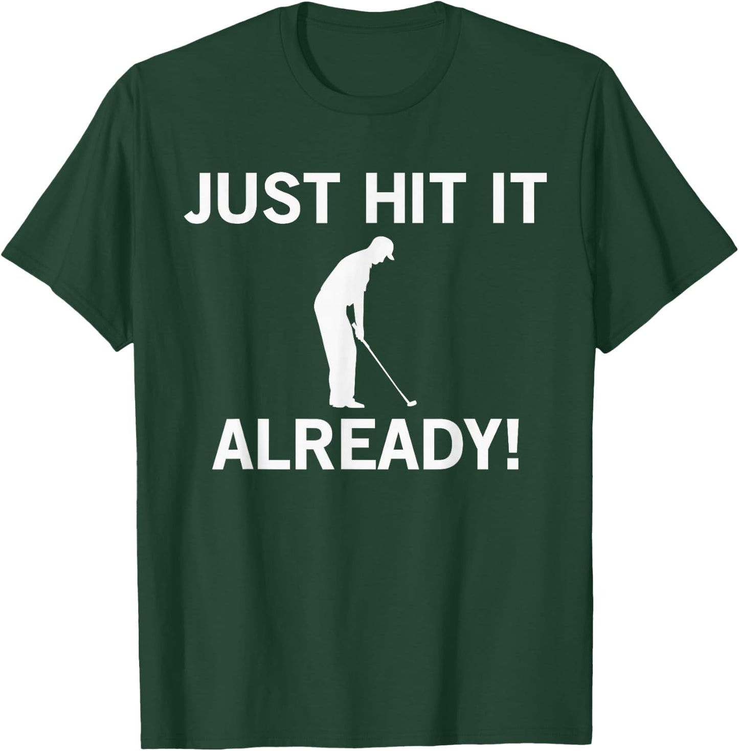Just Hit it Already Funny Anti-Slow Play Golf Shirt T-Shirt - T-Shirt | Forest