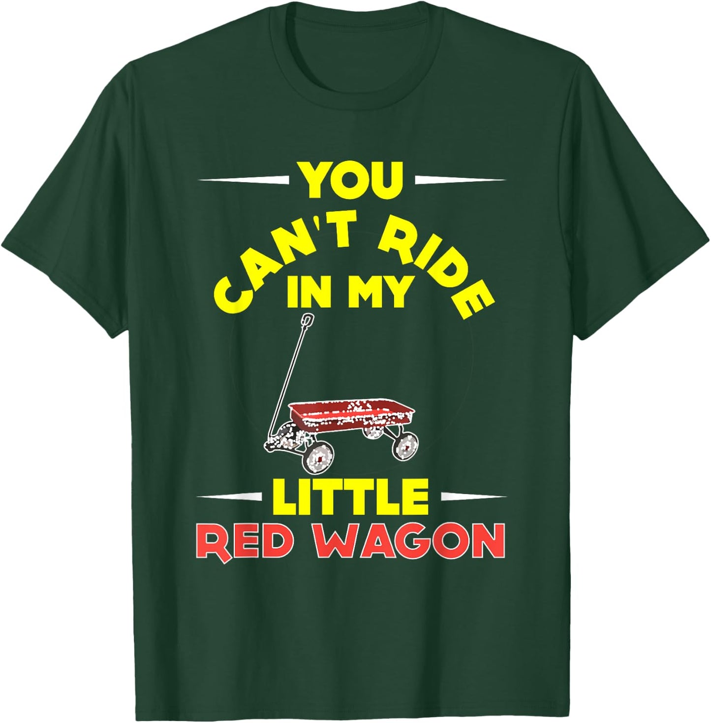 You Can't Ride in My Little Red Wagon ,Wagon Shirt T-Shirt - T-Shirt | Forest