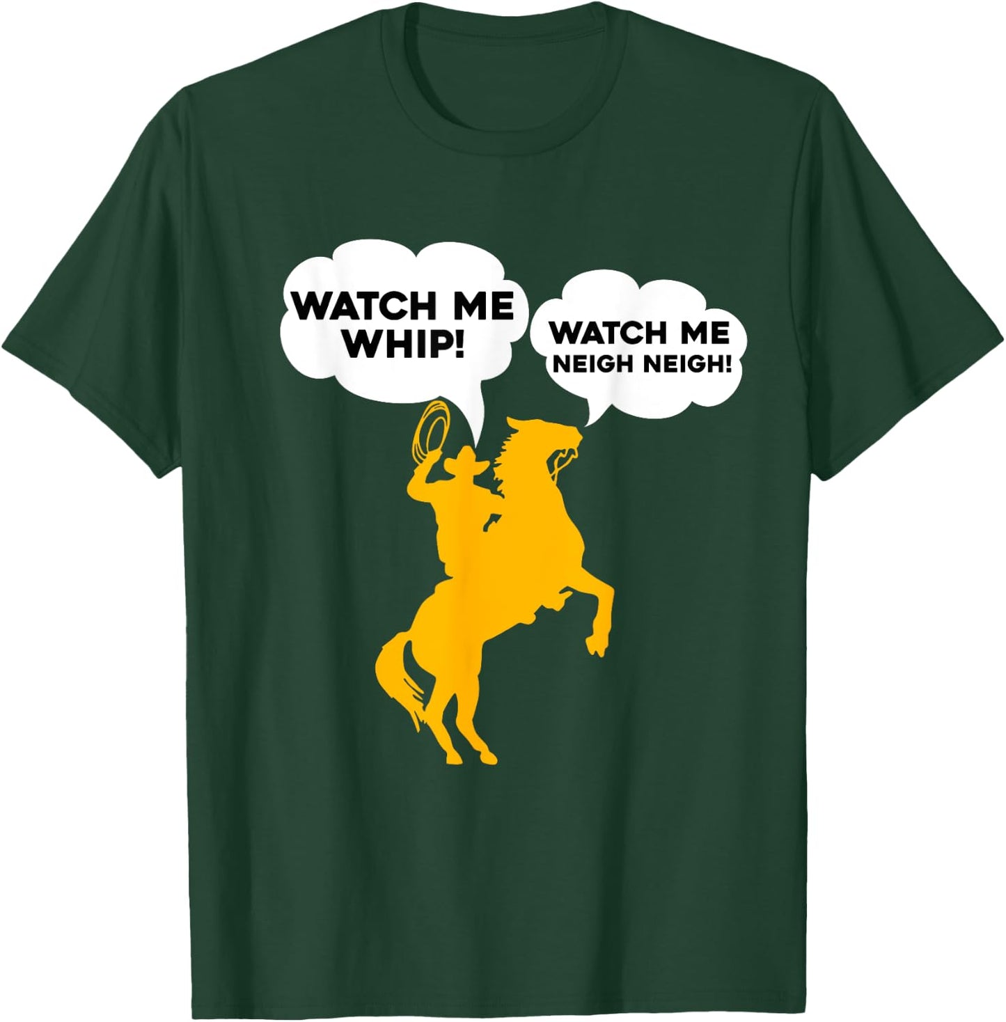 Watch Me Whip Watch Me NEIGH NEIGH T-Shirt - T-Shirt | Forest
