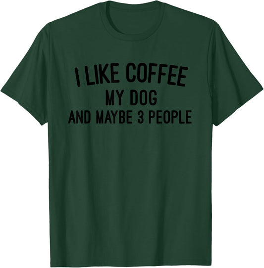 I like Coffee My Dog and Maybe 3 People T-Shirt - T-Shirt | Forest