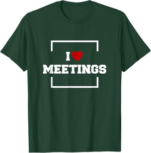 I Love Meetings T-Shirt - T-Shirt | Forest