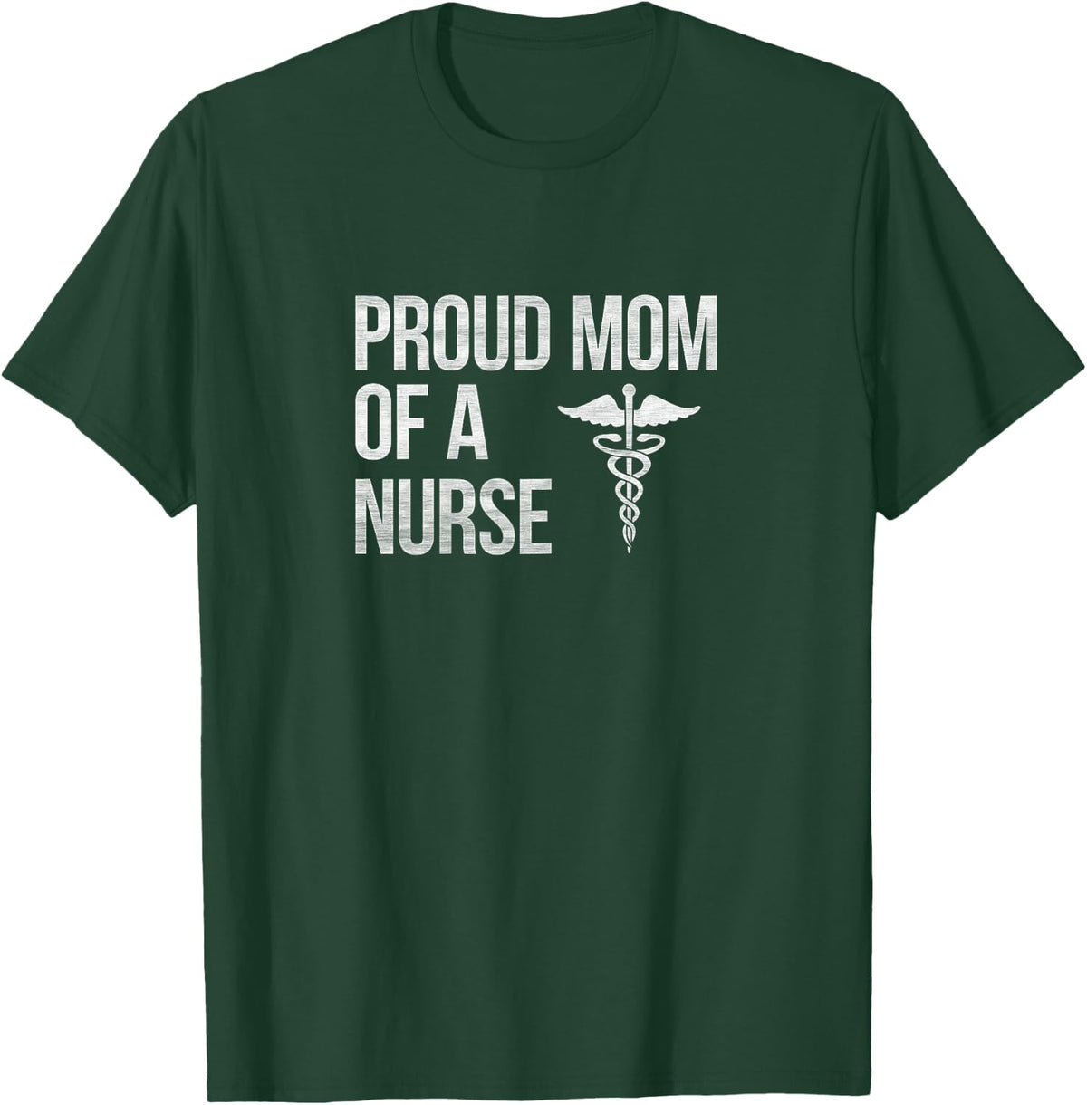 Proud Mom of a Nurse - Nursing / RN / LPN Mama T-Shirt - T-Shirt | Forest