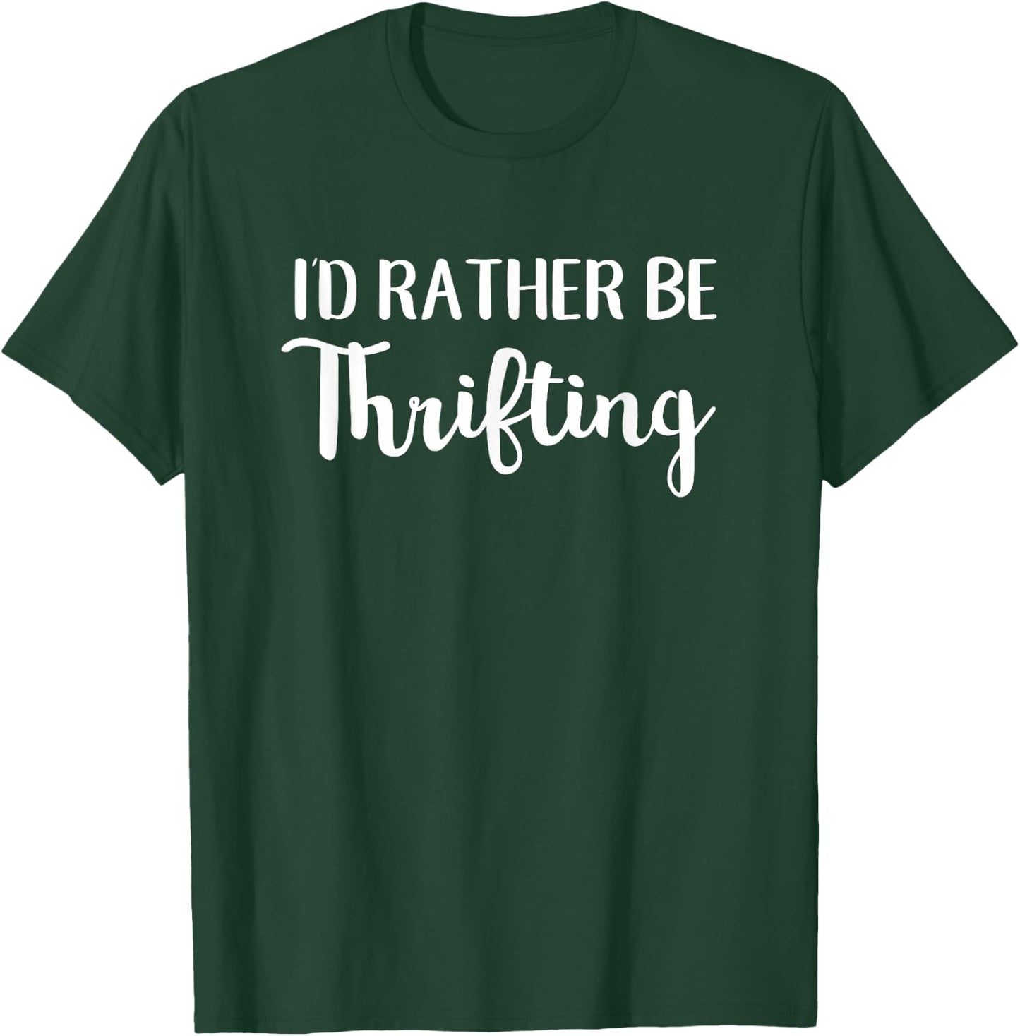 I'd Rather Be Thrifting Funny Thrift Shopping T-Shirt - T-Shirt | Forest