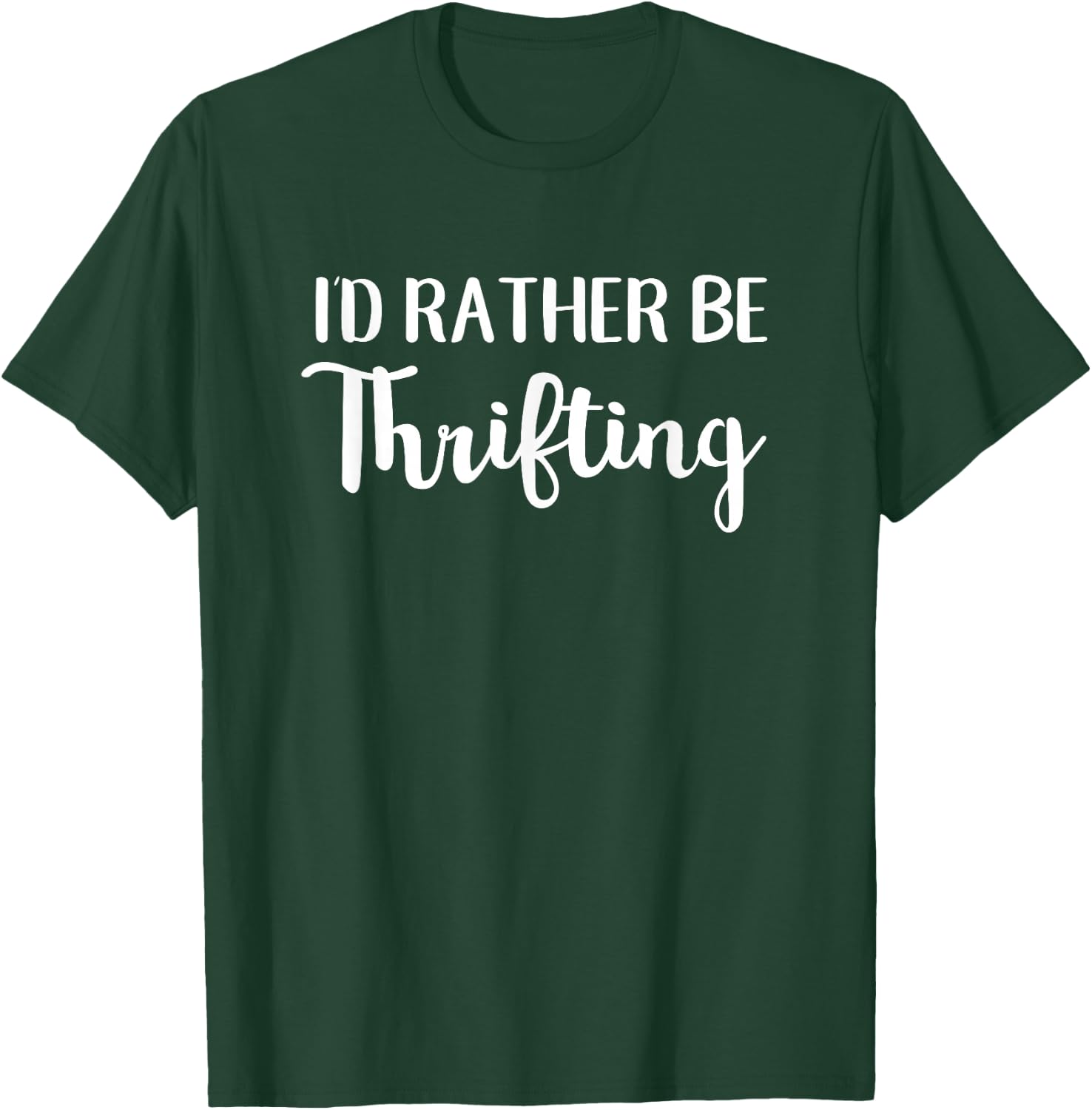 I'd Rather Be Thrifting Funny Thrift Shopping T-Shirt - T-Shirt | Forest