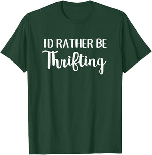 I'd Rather Be Thrifting Funny Thrift Shopping T-Shirt - T-Shirt | Forest