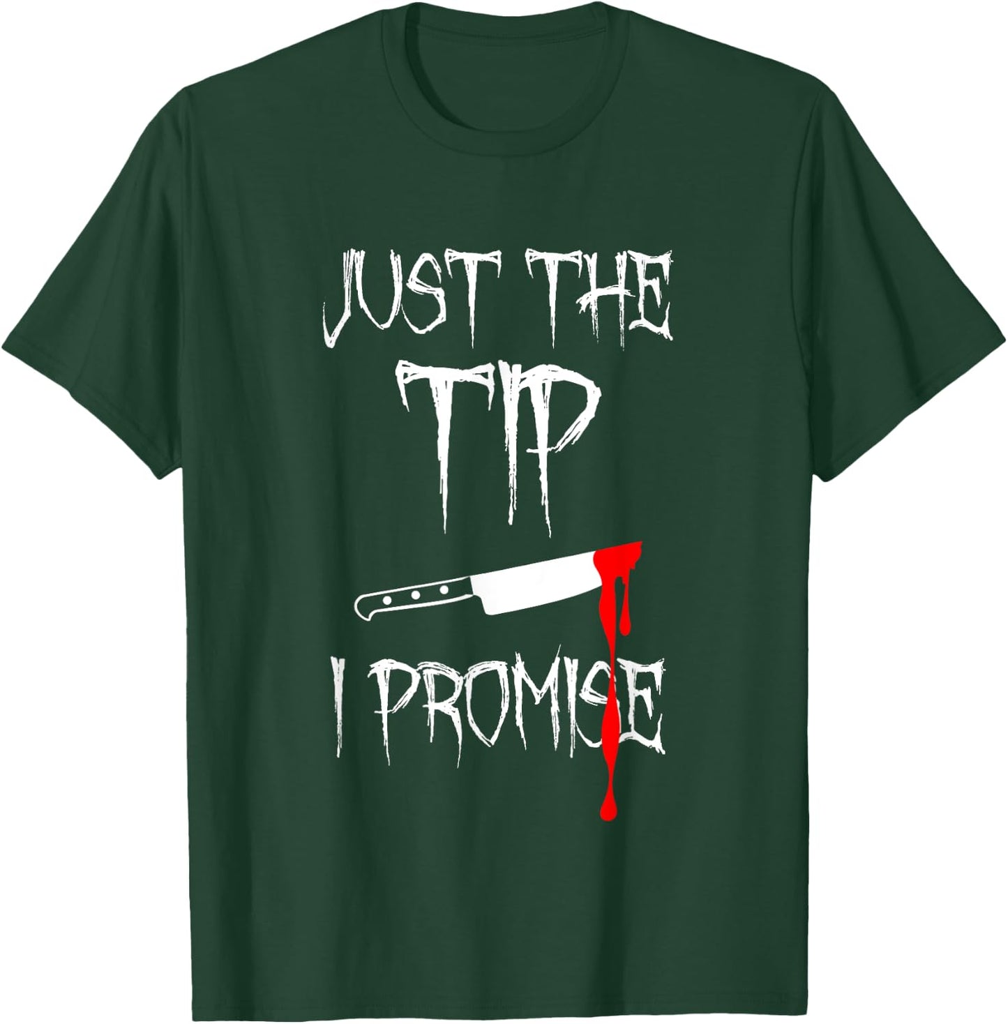 Just The Tip I Promise Funny Bloody Halloween Knife T-Shirt - T-Shirt | Forest