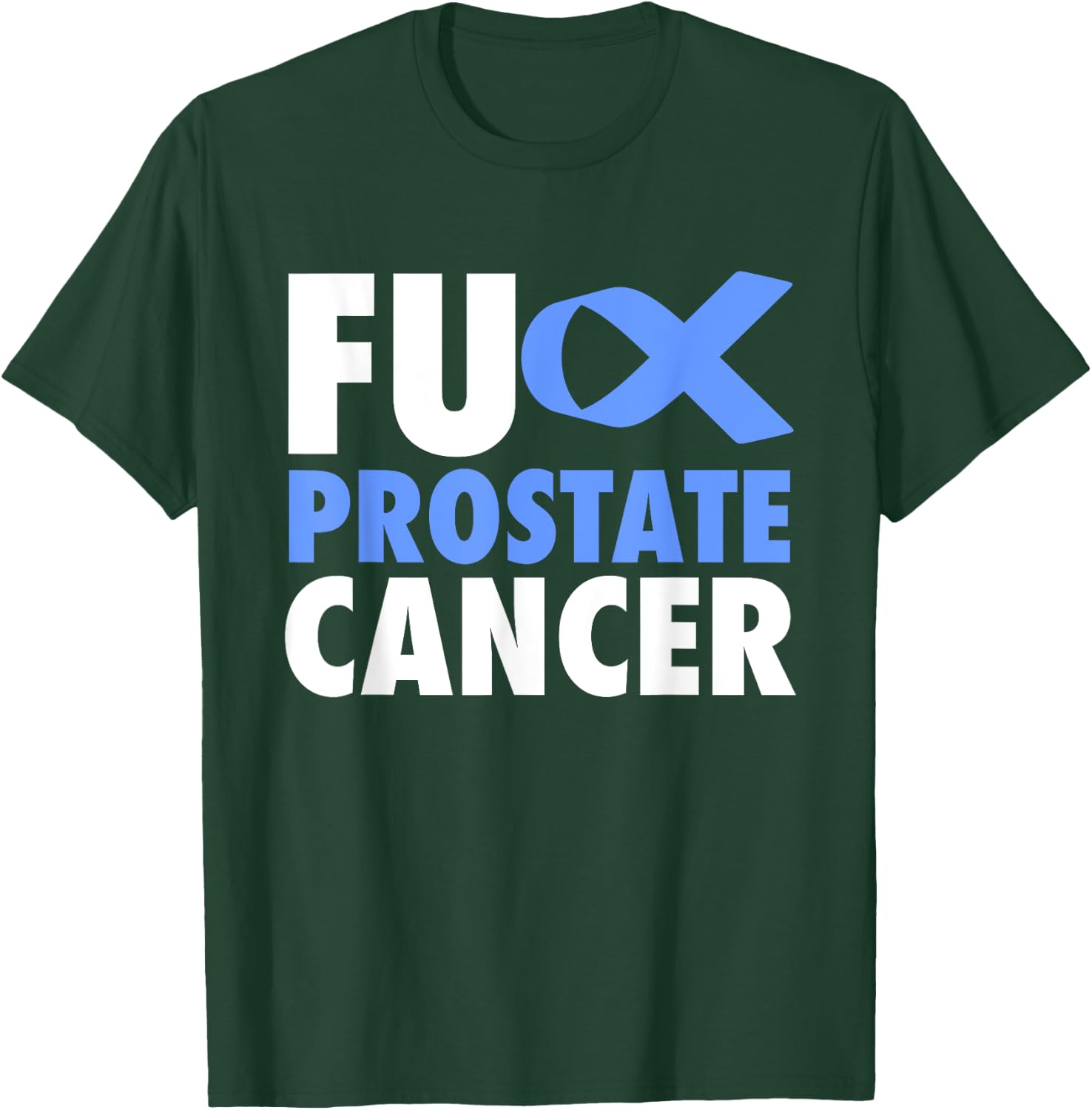 FU Prostate Cancer - Funny Prostate Cancer Awareness T-Shirt - T-Shirt | Forest