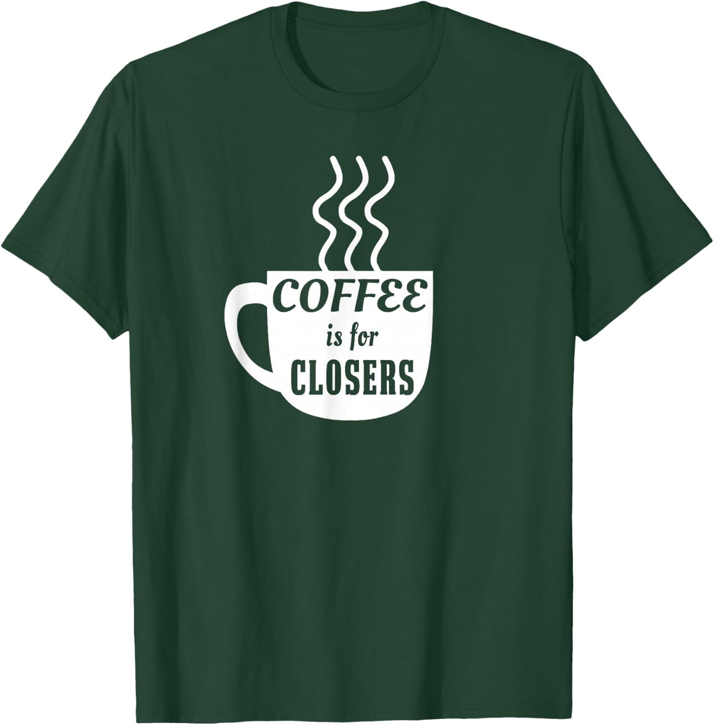 Coffee is for Closers T-Shirt - T-Shirt | Forest