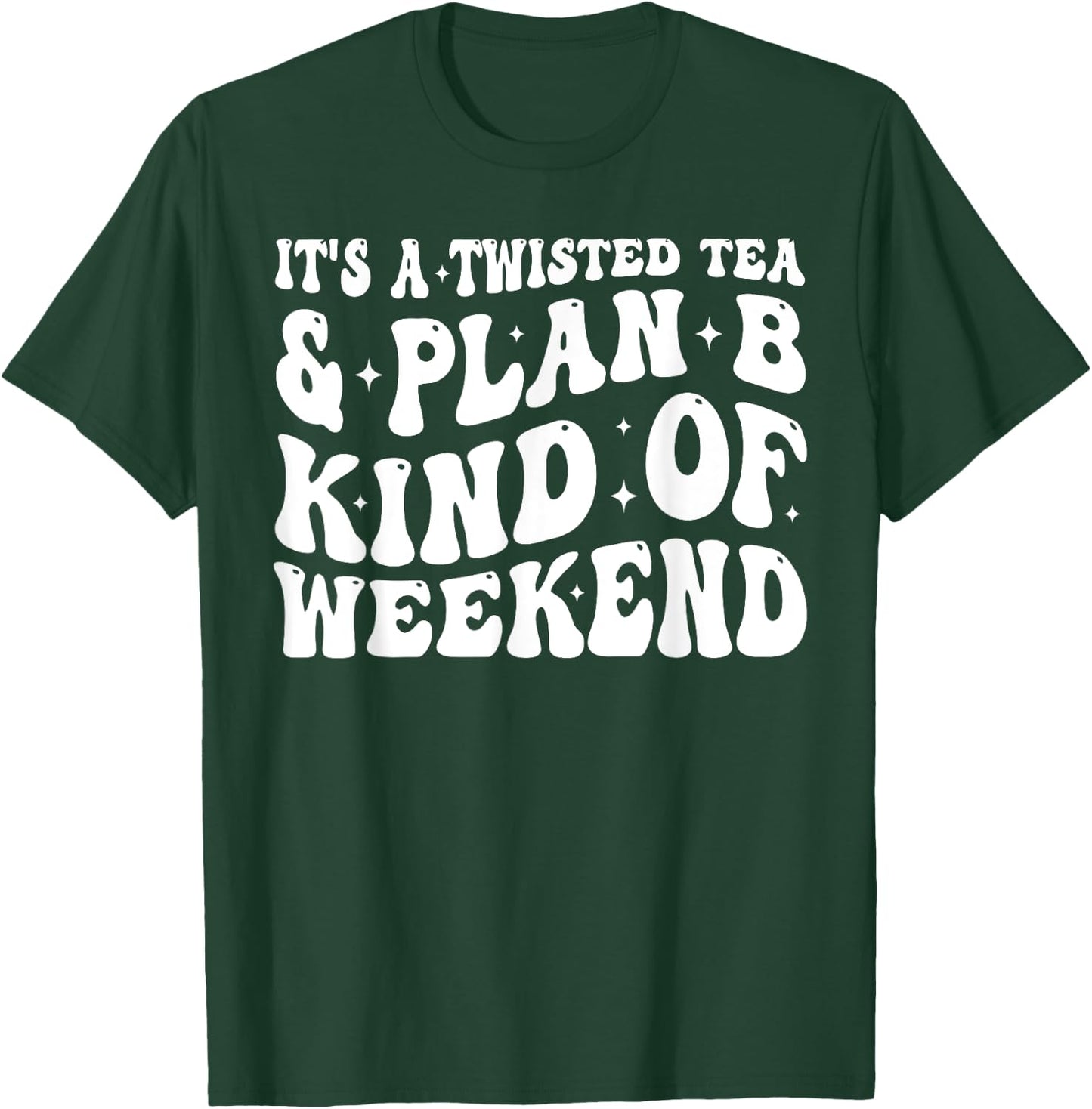 It's a twisted tea and plan b kind of weekend Funny Sayings T-Shirt - T-Shirt | Forest