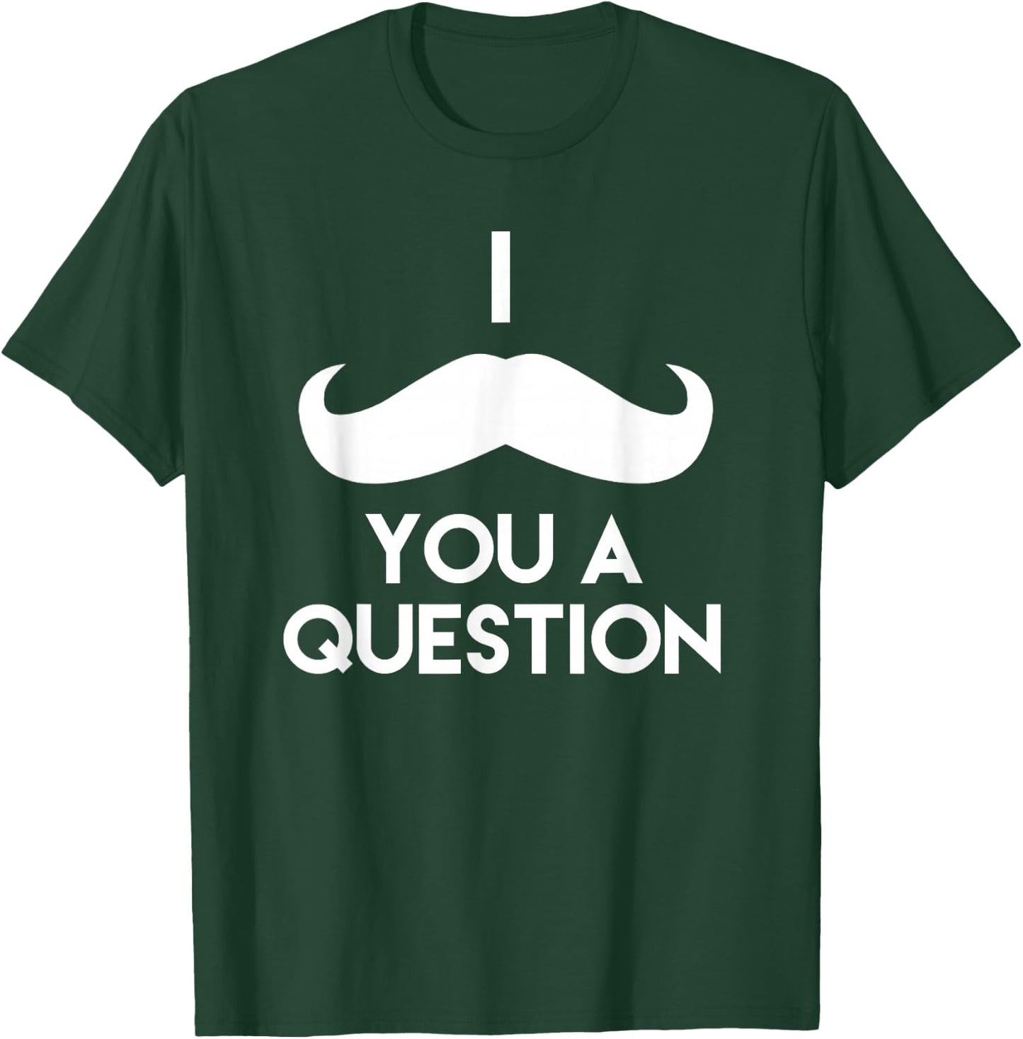 I Mustache You A Question | Funny Pun Saying T-Shirt - T-Shirt | Forest