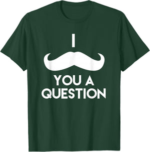 I Mustache You A Question | Funny Pun Saying T-Shirt - T-Shirt | Forest