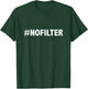 # No Filter T-Shirt - T-Shirt | Forest