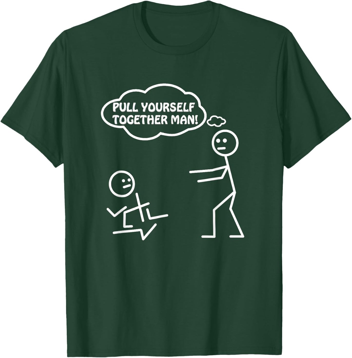 Pull Yourself Together Man Humor Sarcastic Funny Novelty T-Shirt - T-Shirt | Forest