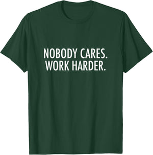 Nobody Cares. Work Harder. T-Shirt - T-Shirt | Forest