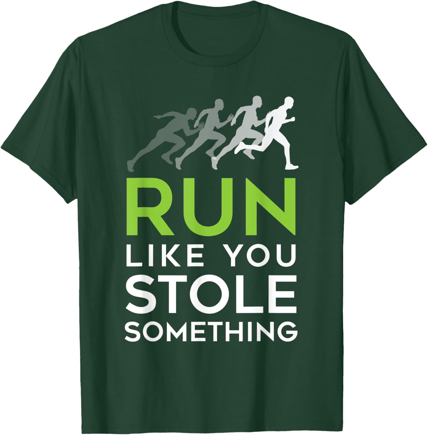 Run Like You Stole Something - Track and Field Running Shirt T-Shirt - T-Shirt | Forest