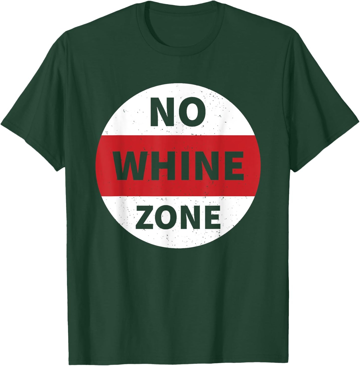 No Whine Zone Funny T-Shirt - T-Shirt | Forest