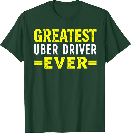 Greatest Uber Driver Ever Uber Driver Funny T-Shirt - T-Shirt | Forest